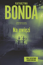 Okładka - Na uwięzi - Katarzyna Bonda