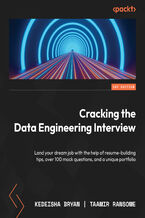 Okładka - Cracking the Data Engineering Interview. Land your dream job with the help of resume-building tips, over 100 mock questions, and a unique portfolio - Kedeisha Bryan, Taamir Ransome