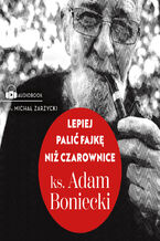 Okładka - Lepiej palić fajkę niż czarownice - ks. Adam Boniecki
