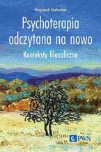 Okładka - Psychoterapia odczytana na nowo - Wojciech Stefaniak