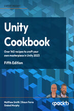 Okładka - Unity Cookbook. Over 160 recipes to craft your own masterpiece in Unity 2023 - Fifth Edition - Matt Smith, Shaun Ferns, Sinéad Murphy
