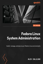 Okładka - Fedora Linux System Administration. Install, manage, and secure your Fedora Linux environments - Alex Callejas