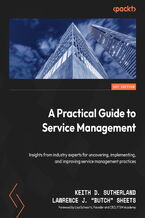 Okładka - A Practical Guide to Service Management. Insights from industry experts for uncovering, implementing, and improving service management practices - Keith D. Sutherland, Lawrence J. "Butch" Sheets