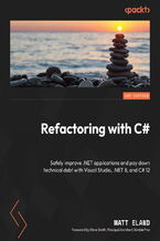 Okładka - Refactoring with C#. Safely improve .NET applications and pay down technical debt with Visual Studio, .NET 8, and C# 12 - Matt Eland, Steve Smith