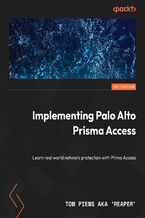 Okładka - Implementing Palo Alto Networks Prisma(R) Access. Learn real-world network protection - Tom Piens aka  'reaper', Rutger Truyers