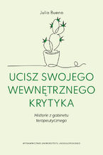 Okładka - Ucisz swojego wewnętrznego krytyka. Historie z gabinetu terapeutycznego - Julia Bueno