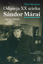 Okładka - Odyseja XX wieku. Sándor Márai - życie i dzieło - Tibor Mészáros