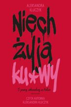 Okładka - Niech żyją ku*wy. O pracy seksualnej w Polsce - Aleksandra Kluczyk