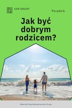 Okładka - Jak być dobrym rodzicem? - Kar-Group