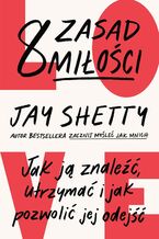 Okładka - 8 zasad miłości. Jak ją znaleźć, utrzymać i jak pozwolić jej odejść - Jay Shetty