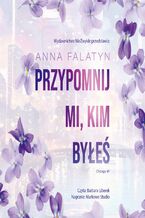 Okładka - Przypomnij mi, kim byłeś - Anna Falatyn