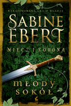 Okładka - Miecz i korona. Młody sokół - Sabine Ebert
