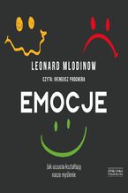 Okładka - Emocje. Jak uczucia kształtują nasze myślenie - Leonard Mlodinov