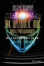 Okładka - Jak wyzwolić moc twojej podświadomości: 52-tygodniowy plan - Joseph Murphy