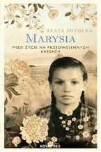Okładka - Marysia. Moje życie na przedwojennych Kresach - Beata Potocka