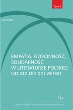Okładka - Empatia, gościnność, solidarność w literaturze polskiej od XIX do XXI wieku - Mateusz Skucha, Dorota Wojda