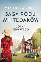Okładka - Saga rodu Whiteoaków 14 - Córka Rennyego (#14) - Mazo de la Roche
