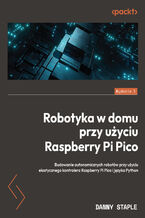 Okładka - Robotyka w domu przy użyciu Raspberry Pi Pico. Budowanie autonomicznych robotów przy użyciu elastycznego kontrolera Raspberry Pi Pico i języka Python - Danny Staple