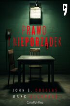 Okładka - Prawo i nieporządek. Spowiedź legendarnego profilera FBI - John E. Douglas, Mark Olshaker