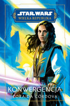 Okładka - Star Wars. Wielka Republika. Konwergencja - Zoraida Córdova
