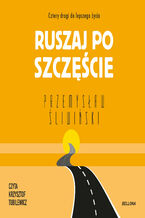 Okładka - Ruszaj po szczęście. Cztery drogi do lepszego życia - Przemysław Śliwiński