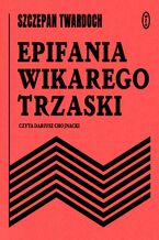 Okładka - Epifania wikarego Trzaski - Szczepan Twardoch