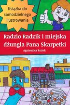 Okładka - Radzio Radzik i miejska dżungla Pana Skarpetki - Agnieszka Rożek