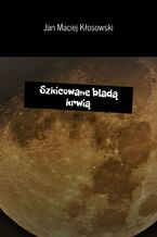 Okładka - Szkicowane bladą krwią - Jan Kłosowski