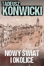 Okładka - Nowy Świat i okolice - Tadeusz Konwicki
