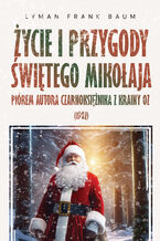 Okładka - Życie i Przygody Świętego Mikołaja - Lyman Frank Baum