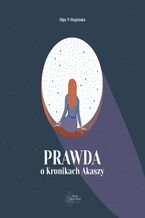Okładka - Prawda o Kronikach Akaszy - Olga N Stępińska