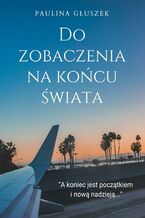 Okładka - Do zobaczenia na końcu świata - Paulina Głuszek