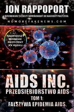 Okładka - AIDS INC. - Przedsiębiorstwo AIDS. Największy skandal medyczny XX-go wieku. Tom 1: Fałszywa epidemia AIDS - Jon Rappoport