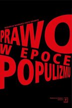Okładka - Prawo w epoce populizmu - Piotr Grzebyk, Marek Wąsowicz, Tomasz Królasik, Michał Sadłowski, Zbigniew Cywiński, Mateusz Pilch, Krzysztof J. Kaleta, Ryszard Piotrowski, Sławomir Żółtek, Valeri Vachev, Michał Królikowski, Marcin Olechowski, Sławomir Adamczyk, Sławomir Lewandowski, Krzysztof Koźmiński, Mateusz Ciechomski, Cezary Błaszczyk, Aleksander Gubrynowicz, Jowanka Jakubek-Lalik, Maria Supera-Markowska, Adam Szafrański, Paweł Wojciechowski, Karolina Wojciechowska