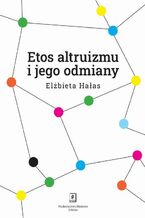 Okładka - Etos altruizmu i jego odmiany - Elżbieta Hałas