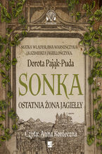 Okładka - Sonka. Ostatnia żona Jagiełły - Dorota Pająk-Puda