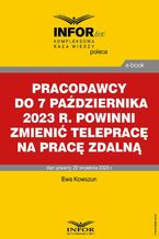 Okładka - Pracodawcy do 7 października 2023 r. powinni zmienić telepracę na pracę zdalną - Ewa Kowszun