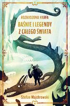 Okładka - Rozbudzona harfa. Baśnie i legendy z całego świata - Stefan Majchrowski