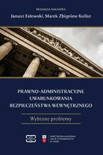 Okładka - Prawno-administracyjne uwarunkowania bezpieczeństwa wewnętrznego - Janusz Fałowski, Marek Zbigniew Kulisz
