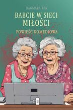 Okładka - Babcie w sieci miłości - Dagmara Rek