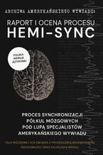 Okładka - RAPORT I OCENA PROCESU HEMI-SYNC. FALE MÓZGOWE I ICH ZWIĄZEK Z PSYCHOLOGIĄ BEHAWIORALNĄ ORAZ FIZJOLOGIĄ MÓZGU - ARCHIWA AMERYKAŃSKIEGO WYWIADU: