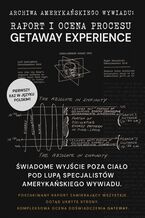 Okładka - RAPORT I OCENA PROCESU GATEWAY EXPERIENCE. ŚWIADOME WYJŚCIE POZA CIAŁO POD LUPĄ SPECJALISTÓW AMERYKAŃSKIEGO WYWIADU - ARCHIWA AMERYKAŃSKIEGO WYWIADU