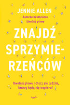 Okładka - Znajdź sprzymierzeńców. Uwolnij głowę i otocz się ludźmi, którzy będą cię wspierać - Jennie Allen