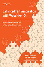 Okładka - Enhanced Test Automation with WebdriverIO. Unlock the superpowers of hybrid testing frameworks - Paul M. Grossman, Larry C. Goddard, Angie Jones