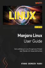 Okładka - Manjaro Linux User Guide. Gain proficiency in Linux through one of its best user-friendly Arch-based distributions - Atanas Georgiev Rusev