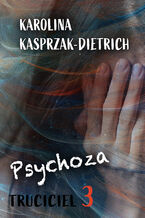 Okładka - Truciciel 3. Psychoza - Karolina Kasprzak-Dietrich