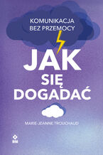 Okładka - Jak się dogadać. Komunikacja bez przemocy - Marie-Jeanne Trouchaud