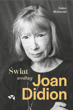 Okładka - Świat według Joan Didion - Evelyn McDonnell
