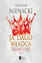 Okładka - Dagome Iudex (Tom 3). Ja, Dago Władca - Zbigniew Nienacki