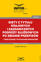 Okładka - Diety z tytułu krajowych i zagranicznych podróży służbowych po zmianie przepisów - rozliczanie i wypłacanie świadczeń - Jadwiga Sztabińska